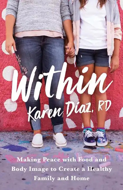 Within: Making Peace with Food and Body Image to Create a Healthy Family and Home - Paperback