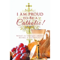 I Am Proud to Be a Catholic!: What Is Unique About Being a Catholic? - Paperback