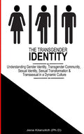 The Transgender Identity: Understanding Gender Identity, Transgender Community, Sexual Identity, Sexual Transformation and Transsexual in a dynamic cu - Paperback