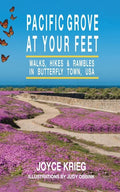 Pacific Grove at Your Feet: Walks, Hikes & Rambles - Paperback