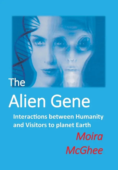 The Alien Gene: Interactions between Humanity and Visitors to planet Earth - Paperback