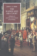 The Kaiser and His Court: Wilhelm II and the Government of Germany - Paperback