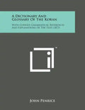A Dictionary and Glossary of the Koran: With Copious Grammatical References and Explanations of the Text (1873) - Paperback