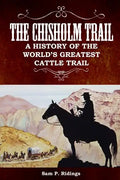 The Chisholm Trail: A History of the World's Greatest Cattle Trail - Paperback