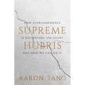 Supreme Hubris: How Overconfidence Is Destroying the Court--And How We Can Fix It - Hardcover
