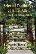 Selected Teachings of James Allen: As a Man Thinketh, the Way of Peace, Above Life's Turmoil, Byways to Blessedness, and the Path of Prosperity. - Paperback
