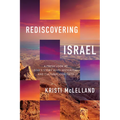 Rediscovering Israel: A Fresh Look at God's Story in Its Historical and Cultural Contexts - Hardcover
