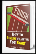 How To Finish Whatever You Start: Conquering Obstacles - Paperback