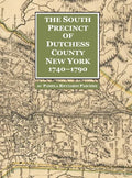 The South Precinct of Dutchess County New York 1740-1790: divided into Philipse, Fredricksburgh, and South East Precincts in 1772 renamed Philipse, Fr - Hardcover