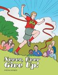 Never, Ever Give Up! - Paperback