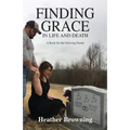 Finding Grace in Life and Death: A Book For The Grieving Parent - Paperback