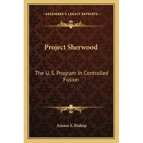Project Sherwood: The U. S. Program In Controlled Fusion - Paperback