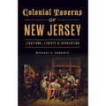 Colonial Taverns of New Jersey: Libations, Liberty & Revolution - Paperback