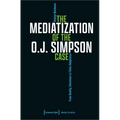 The Mediatization of the O.J. Simpson Case: From Reality Television to Filmic Adaptation - Paperback