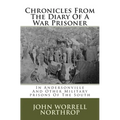 Chronicles From The Diary Of A War Prisoner: In Andersonville And Other Military prisons Of The South - Paperback