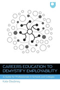 Careers Education to Demystify Employability: A Guide for Professionals in Schools and Colleges - Paperback