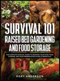 Survival 101 Raised Bed Gardening and Food Storage: The Complete Survival Guide to Growing Your Food, Food Storage, and Food Preservation in 2021 (2 B - Hardcover