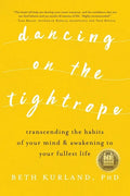 Dancing on the Tightrope: Transcending the Habits of Your Mind & Awakening to Your Fullest Life - Paperback