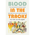 Blood in the Tracks: The Minnesota Musicians Behind Dylan's Masterpiece - Hardcover