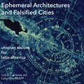 Ephemeral Architectures and Falsified Cities: Utopian Visions for Latin America - Paperback