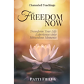 Freedom Now: Transform Your Life Experiences Into Miraculous Moments - Paperback