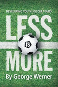 Less Is More: Developing Youth Soccer Teams - Paperback