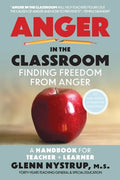 Anger in the Classroom: Finding Freedom from Anger: A Handbook for Teacher and Learner - Paperback