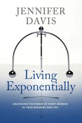 Living Exponentially: Unlocking the Power of Every Moment in Your Business and Life - Paperback