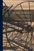 Isaac Shelby: Revolutionary Patriot and Border Hero - Paperback