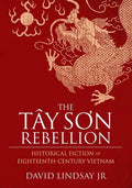 The Tay Son Rebellion: Historical Fiction of Eighteenth-Century Vietnam - Paperback