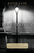 Lampposts: Moving Through Loss and Disappointment to Healing and Hope - Paperback