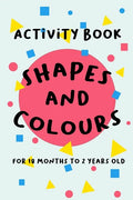 Shapes and Colours: For 18 months to 2 years old - Paperback