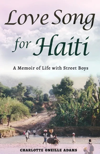 Love Song for Haiti: Memoir Life with Street Boys - Paperback