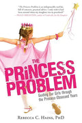 The Princess Problem: Guiding Our Girls Through the Princess-Obsessed Years - Paperback