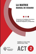 La Matrix - Manual del Usuario: Entrenando la Flexibilidad Psicológica en tres pasos por medio de la Terapia de Aceptación y Compromiso -ACT- - Paperback
