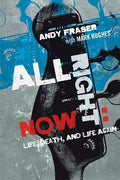 All Right Now: Life, Death, and Life Again - Paperback