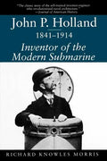 John P. Holland, 1841-1914: Inventor of the Modern Submarine - Paperback
