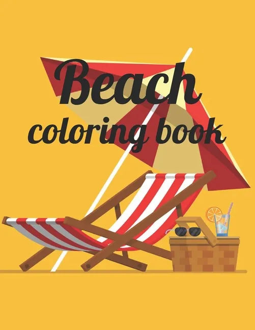 Beach coloring book: An Adult Coloring Book Featuring Fun and Relaxing Beach Vacation Scenes, Peaceful Ocean Landscapes and Beautiful Summe - Paperback