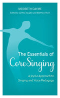 The Essentials of CoreSinging: A Joyful Approach to Singing and Voice Pedagogy - Paperback
