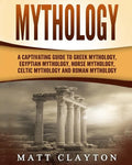 Mythology: A Captivating Guide to Greek Mythology, Egyptian Mythology, Norse Mythology, Celtic Mythology and Roman Mythology - Paperback