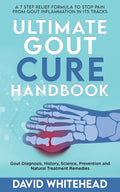 Ultimate Gout Cure Handbook: Gout Diagnosis, History, Science, Prevention and Natural Treatment Remedies - Paperback