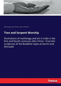 Tree and Serpent Worship: Illustrations of mythology and art in India in the first and fourth centuries after Christ - from the sculptures of the Budd - Paperback