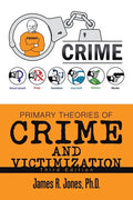 Primary Theories of Crime and Victimization: Third Edition - Paperback