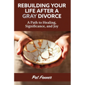 ReBuilding Your Life After a Gray Divorce: A Path to Healing, Significance, and Joy - Paperback