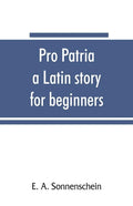 Pro patria: a Latin story for beginners - Paperback