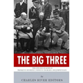 The Big Three: The Lives and Legacies of Franklin D. Roosevelt, Winston Churchill and Joseph Stalin - Paperback