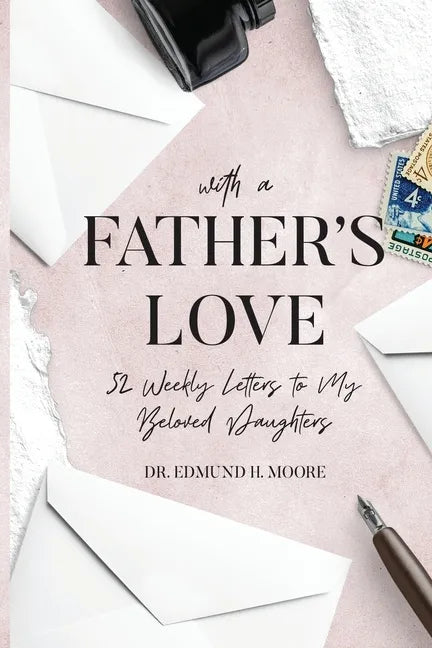 With a Father's Love: 52 Weekly Letters to My Beloved Daughters - Paperback