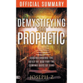 The Official Summary of Demystifying the Prophetic: Understanding the Voice of God for the Coming Days of Fire - Paperback