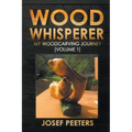 Wood Whisperer: My Woodcarving Journey - Paperback