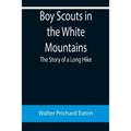 Boy Scouts in the White Mountains: The Story of a Long Hike - Paperback